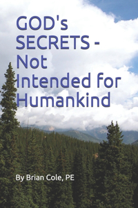 GOD's SECRETS - Not Intended for Humankind