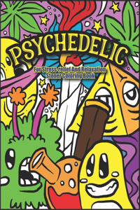 Psychedelic For Stress-relief And Relaxation Stoner Coloring Book