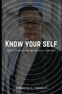 Know your self- How To Become More Self-Aware