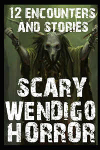 12 SCARY Wendigo Encounters