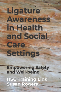 Ligature Awareness in Health and Social Care Settings: Empowering Safety and Well-being