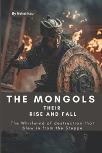 Mongols their Rise and Fall