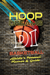 Hoop Dreams: D1 Basketball: Athlete's Personal Planner & Guide