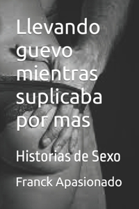 Llevando guevo mientras suplicaba por mas