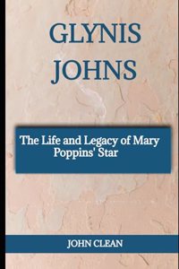 Glynis Johns: The Life and Legacy of Mary Poppins' Star