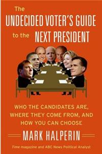 The Undecided Voter's Guide to the Next President
