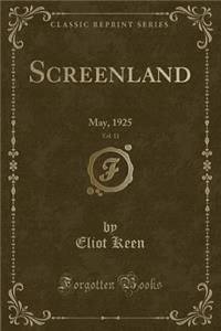 Screenland, Vol. 11: May, 1925 (Classic Reprint)