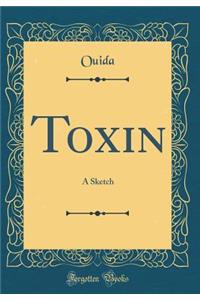 Toxin: A Sketch (Classic Reprint)