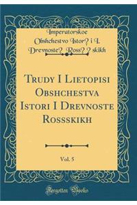 Trudy I Li?e?topisi Obshchestva Istor?i I Drevnoste? Ross??skikh, Vol. 5 (Classic Reprint)