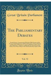 The Parliamentary Debates, Vol. 72: Fourth Series, Commencing with the Fifth Session of the Twenty-Sixth Parliament of United Kingdom of Great Britain and Ireland; 62 Victoriae; Comprising the Period from the Thirty-First Day of May to the Nineteen