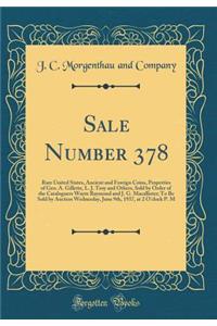 Sale Number 378: Rare United States, Ancient and Foreign Coins, Properties of Geo. A. Gillette, L. J. Troy and Others, Sold by Order of the Cataloguers Wayte Raymond and J. G. Macallister; To Be Sold by Auction Wednesday, June 9th, 1937, at 2 O'Clo