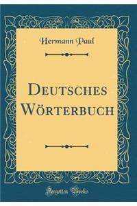 Deutsches Wï¿½rterbuch (Classic Reprint)