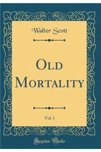 Old Mortality, Vol. 1 (Classic Reprint)