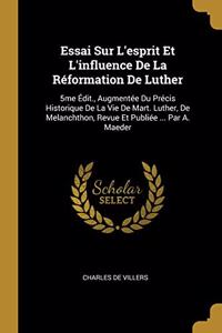 Essai Sur L'esprit Et L'influence De La Réformation De Luther
