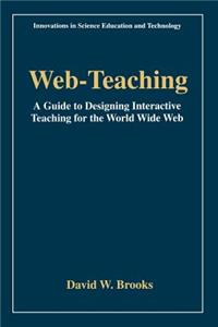 Web-Teaching: A Guide to Designing Interactive Teaching for the World Wide Web