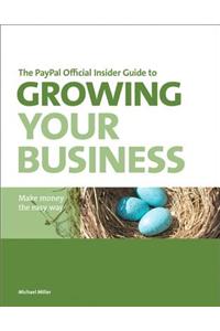 The Paypal Official Insider Guide to Growing Your Business: Make Money the Easy Way