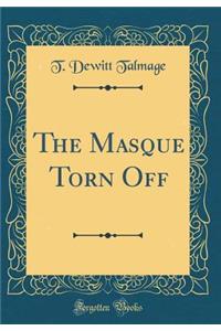 The Masque Torn Off (Classic Reprint)