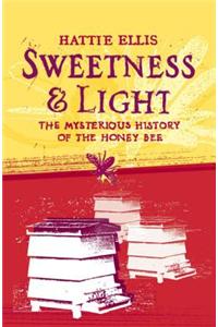 Sweetness and Light: The Mysterious History of the Honey Bee