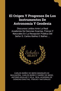 Origen Y Progresos De Los Instrumentos De Astronomía Y Geodesia