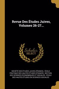 Revue Des Études Juives, Volumes 26-27...