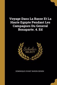 Voyage Dans La Basse Et La Haute Egypte Pendant Les Campagnes Du General Bonaparte. 4. Ed