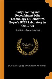 Early Cloning and Recombinant DNA Technology at Herbert W. Boyer's Ucsf Laboratory in the 1970s
