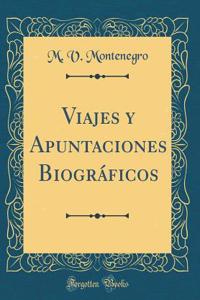 Viajes Y Apuntaciones BiogrÃ¡ficos (Classic Reprint)