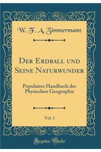 Der Erdball Und Seine Naturwunder, Vol. 1: Populaires Handbuch Der Physischen Geographie (Classic Reprint)