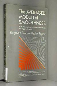 The Averaged Moduli of Smoothness: Applications in Numerical Methods and Approximation (Pure and Applied Mathematics: A Wiley Series of Texts, Monographs and Tracts)