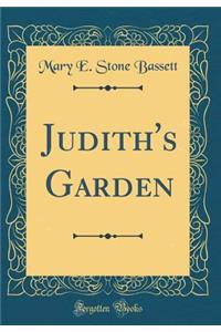 Judith's Garden (Classic Reprint)