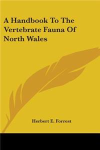 Handbook To The Vertebrate Fauna Of North Wales