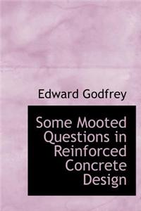 Some Mooted Questions in Reinforced Concrete Design