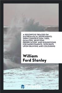 A Descriptive Treatise on Mathematical Instruments: Their Construction, Uses, Qualities ...