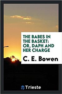 THE BABES IN THE BASKET: OR, DAPH AND HE