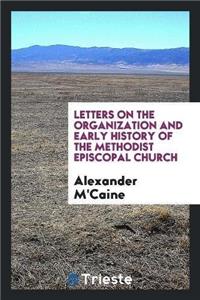 Letters on the Organization and Early History of the Methodist Episcopal Church