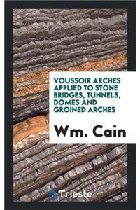 Voussoir Arches Applied to Stone Bridges, Tunnels, Domes and Groined Arches