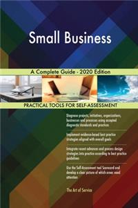 Small Business A Complete Guide - 2020 Edition