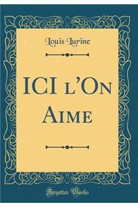 ICI l'On Aime (Classic Reprint)