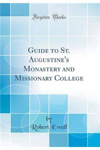 Guide to St. Augustine's Monastery and Missionary College (Classic Reprint)