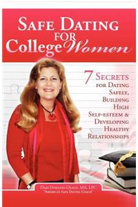 Safe Dating for College Women: 7 Secrets for Dating Safely, Building High Self-Esteem and Developing Healthy Relationships