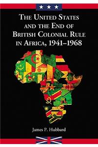 The United States and the End of British Colonial Rule in Africa, 1941-1968