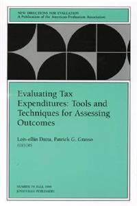 Evaluating Tax Expenditures: Tools and Techniques for Assessing Outcomes: New Directions for Evaluation, Number 79