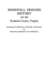 Hopewell Friends History, 1734-1934, Frederick County, Virginia. Records of Hopewell Monthly Meetings and Meetings Reporting to Hopewell. Two Hundred