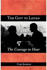 The Gift to Listen, the Courage to Hear