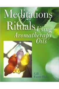 Meditations and Rituals Using Aromatherapy Oils