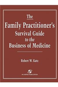 The Family Practitioner's Survival Guide to the Business of Medicine