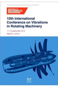 10th International Conference on Vibrations in Rotating Machinery