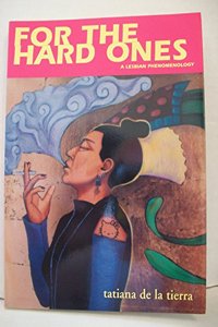 For the Hard Ones: A Lesbian Phenomenology/Para Las Duras: Una Fenomenologia Lesbiana