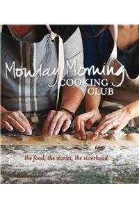 Monday Morning Cooking Club: The Food, the Stories, the Sisterhood