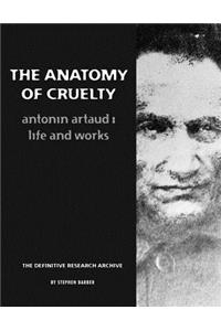 The Anatomy of Cruelty: Antonin Artaud: Life and Works